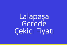 Lalapaşa Çekici Fiyatı – Gerede Oto Kurtarıcı Ücreti