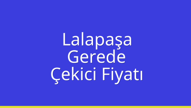 Lalapaşa Çekici Fiyatı – Gerede Oto Kurtarıcı Ücreti