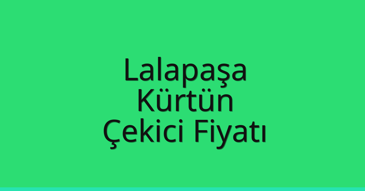 Lalapaşa Çekici Fiyatı – Kürtün Oto Kurtarıcı Ücreti
