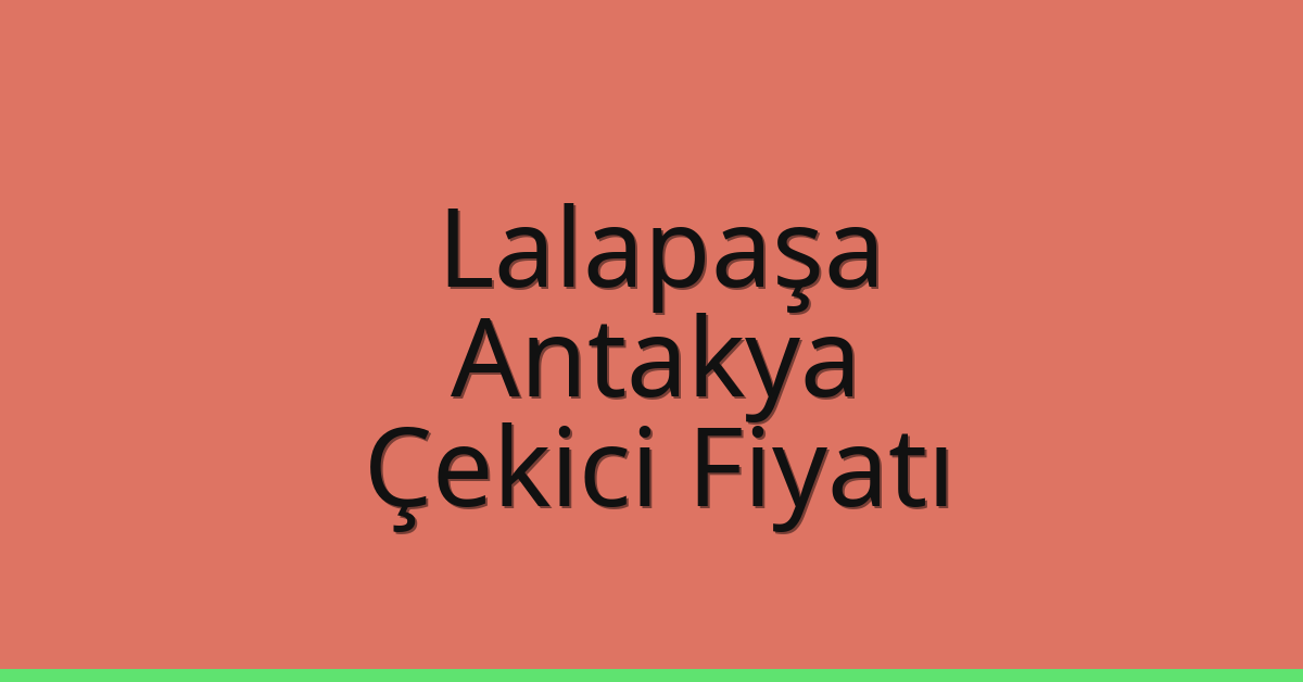 Lalapaşa Çekici Fiyatı – Antakya Oto Kurtarıcı Ücreti