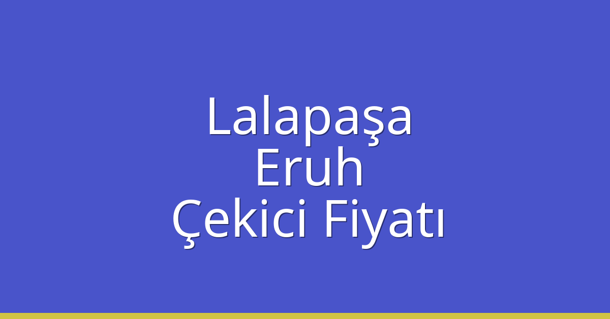 Lalapaşa Çekici Fiyatı – Eruh Oto Kurtarıcı Ücreti