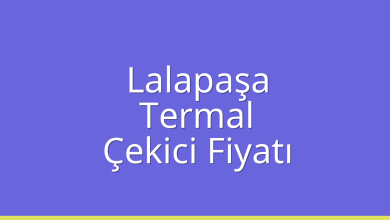 Lalapaşa Çekici Fiyatı – Termal Oto Kurtarıcı Ücreti