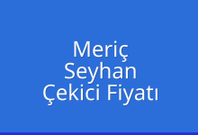 Meriç Çekici Fiyatı – Seyhan Oto Kurtarıcı Ücreti