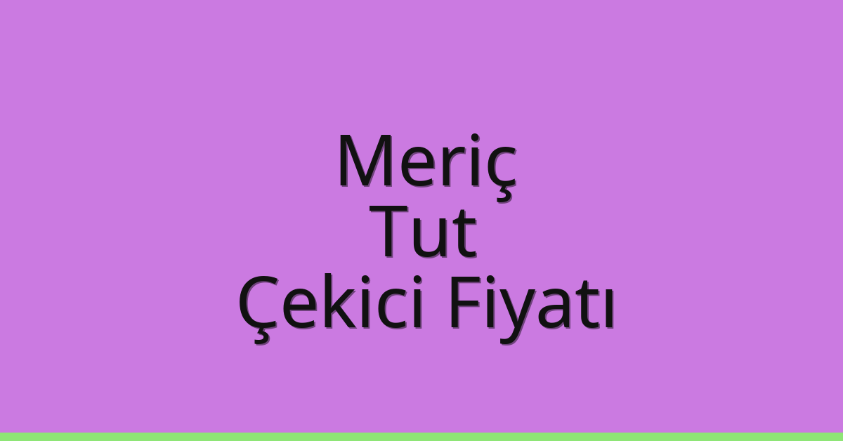 Meriç Çekici Fiyatı – Tut Oto Kurtarıcı Ücreti Meriç Çekici Fiyatı – Tut Oto Kurtarıcı Ücreti