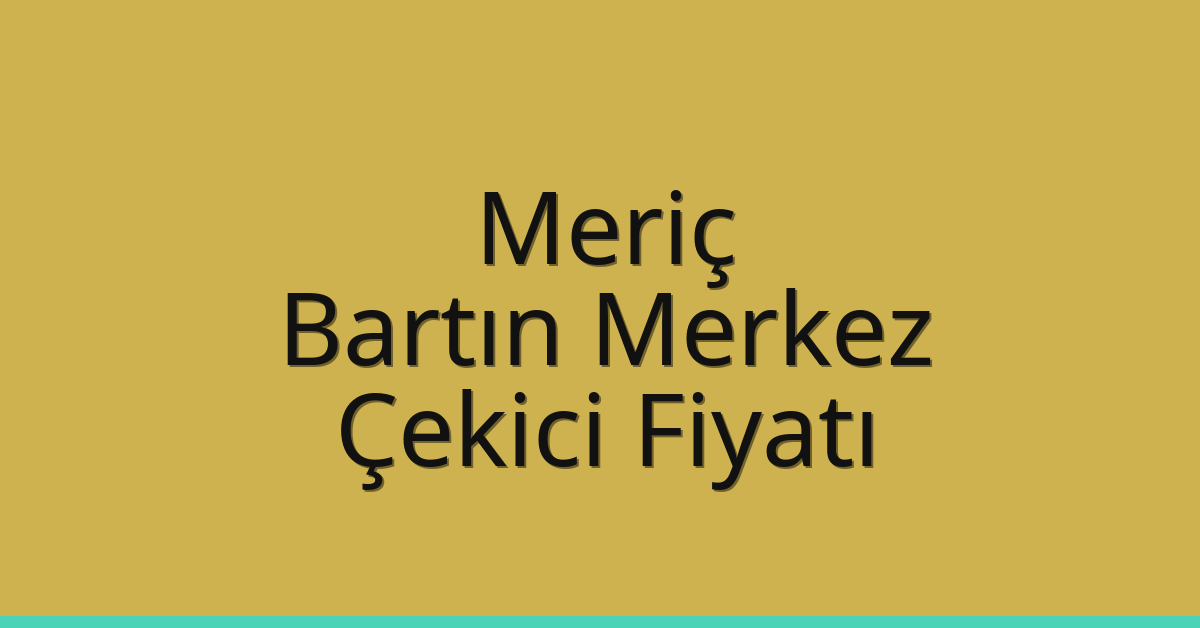 Meriç Çekici Fiyatı – Bartın Merkez Oto Kurtarıcı Ücreti Meriç Çekici Fiyatı – Bartın Merkez Oto Kurtarıcı Ücreti