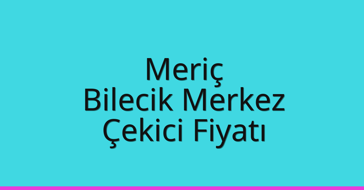 Meriç Çekici Fiyatı – Bilecik Merkez Oto Kurtarıcı Ücreti Meriç Çekici Fiyatı – Bilecik Merkez Oto Kurtarıcı Ücreti