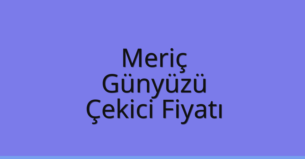 Meriç Çekici Fiyatı – Günyüzü Oto Kurtarıcı Ücreti Meriç Çekici Fiyatı – Günyüzü Oto Kurtarıcı Ücreti