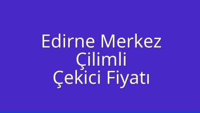 Edirne Merkez Çekici Fiyatı – Çilimli Oto Kurtarıcı Ücreti