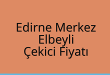 Edirne Merkez Çekici Fiyatı – Elbeyli Oto Kurtarıcı Ücreti