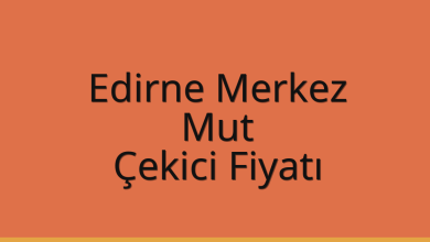 Edirne Merkez Çekici Fiyatı – Mut Oto Kurtarıcı Ücreti
