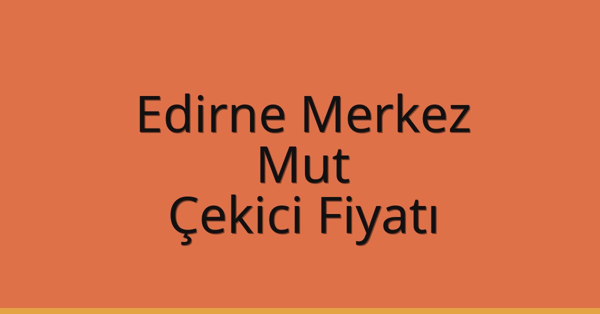 Edirne Merkez Çekici Fiyatı - Mut Oto Kurtarıcı Ücreti Edirne Merkez Çekici Fiyatı – Mut Oto Kurtarıcı Ücreti