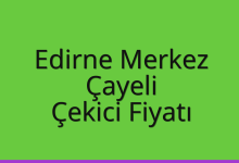 Edirne Merkez Çekici Fiyatı – Çayeli Oto Kurtarıcı Ücreti