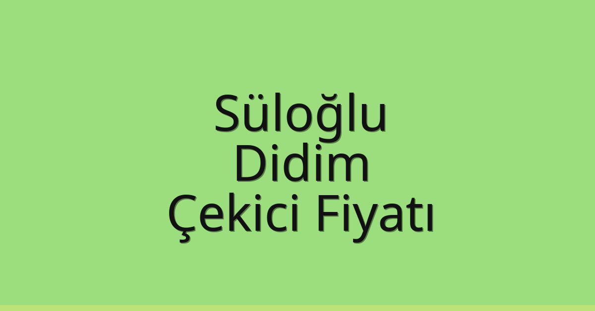 Süloğlu Çekici Fiyatı – Didim Oto Kurtarıcı Ücreti