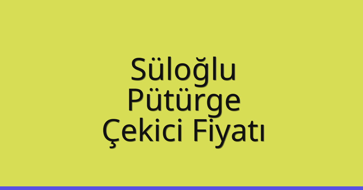 Süloğlu Çekici Fiyatı – Pütürge Oto Kurtarıcı Ücreti