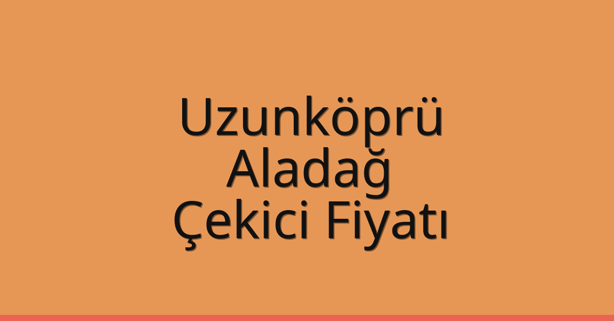 Uzunköprü Çekici Fiyatı – Aladağ Oto Kurtarıcı Ücreti Uzunköprü Çekici Fiyatı – Aladağ Oto Kurtarıcı Ücreti
