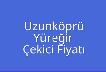 Uzunköprü Çekici Fiyatı – Yüreğir Oto Kurtarıcı Ücreti
