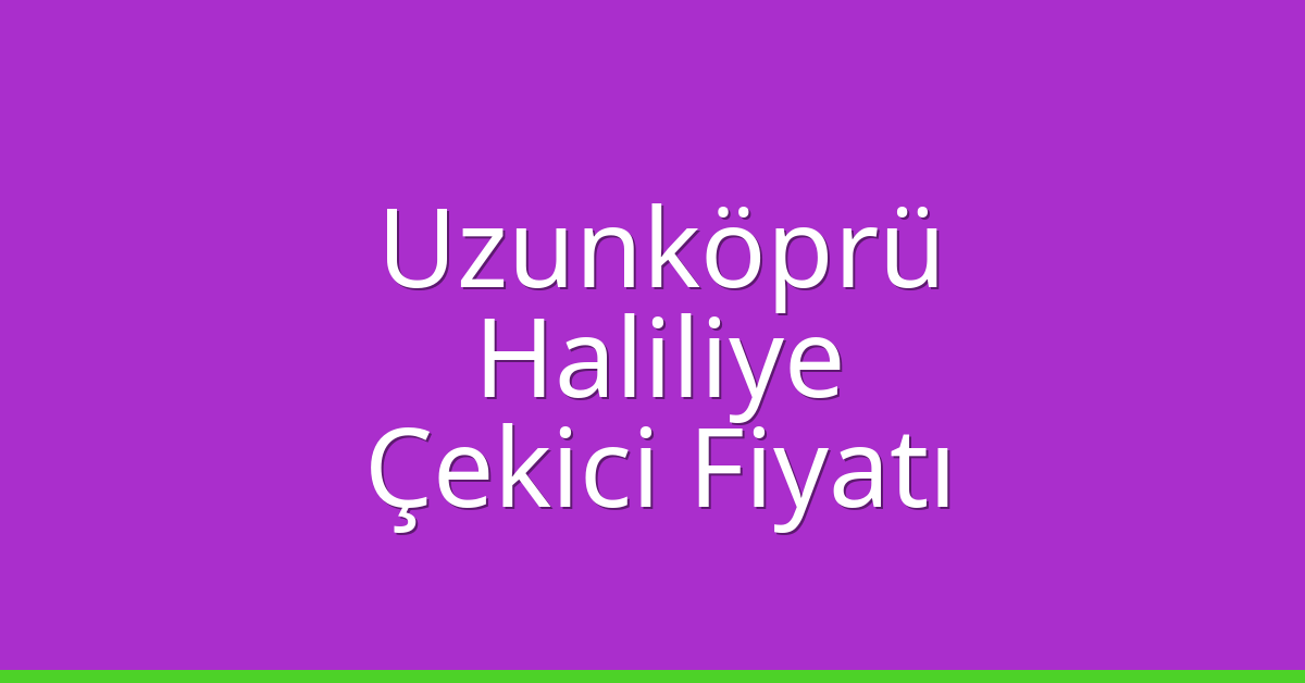 Uzunköprü Çekici Fiyatı – Haliliye Oto Kurtarıcı Ücreti Uzunköprü Çekici Fiyatı – Haliliye Oto Kurtarıcı Ücreti