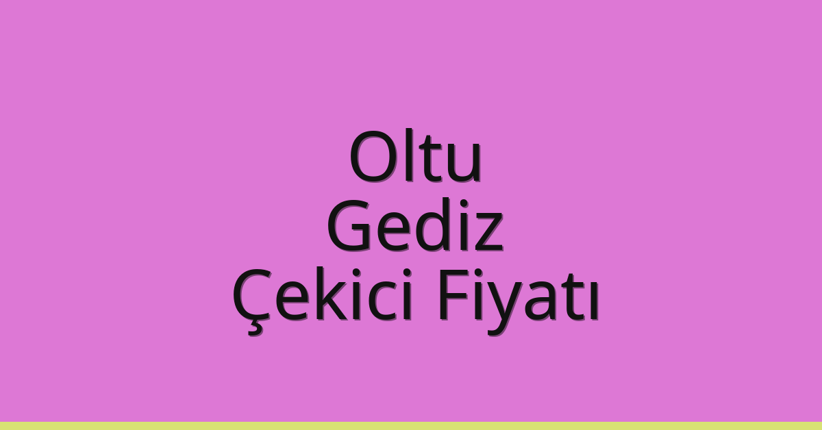 Oltu Çekici Fiyatı – Gediz Oto Kurtarıcı Ücreti