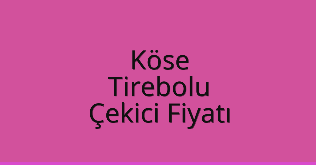 Köse Çekici Fiyatı – Tirebolu Oto Kurtarıcı Ücreti Köse Çekici Fiyatı – Tirebolu Oto Kurtarıcı Ücreti