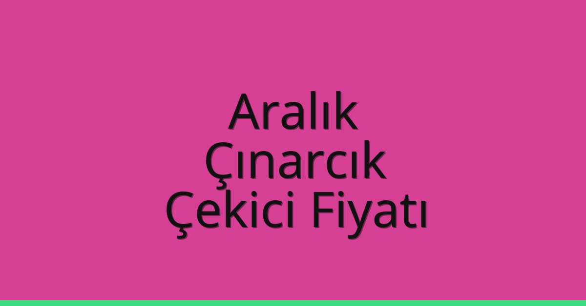 Aralık Çekici Fiyatı – Çınarcık Oto Kurtarıcı Ücreti