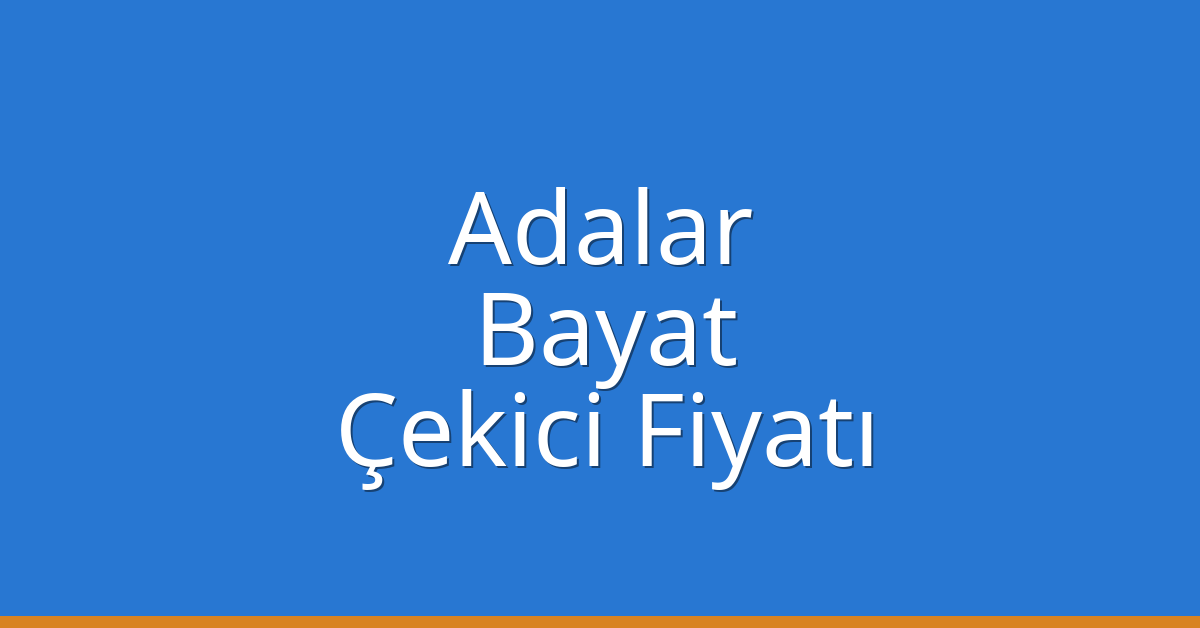 Adalar Çekici Fiyatı – Bayat Oto Kurtarıcı Ücreti Adalar Çekici Fiyatı – Bayat Oto Kurtarıcı Ücreti