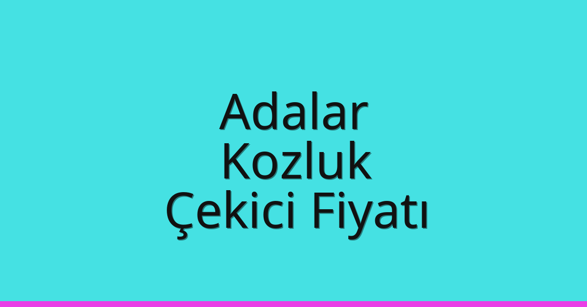 Adalar Çekici Fiyatı – Kozluk Oto Kurtarıcı Ücreti