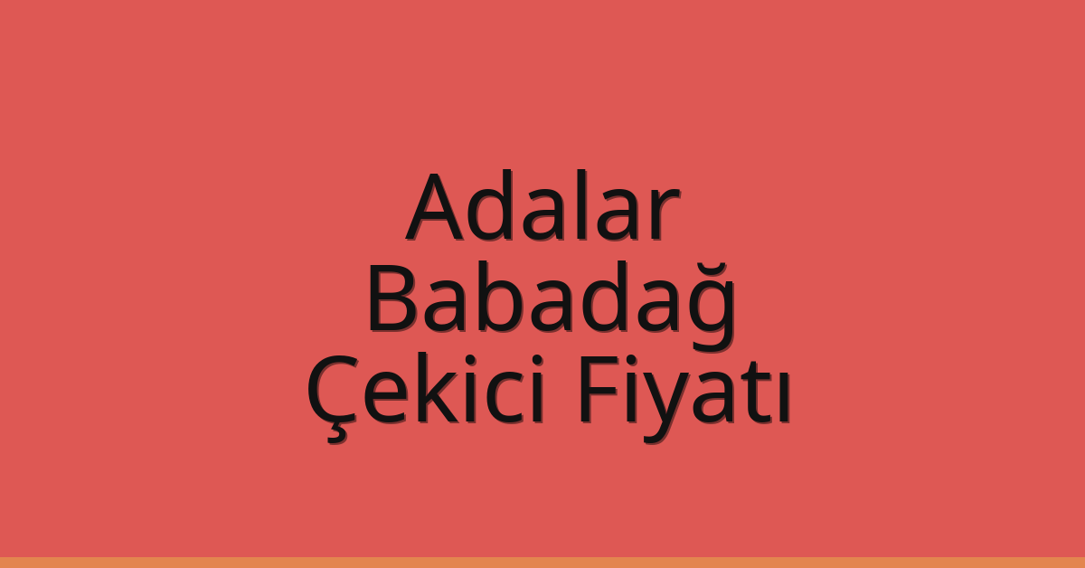 Adalar Çekici Fiyatı – Babadağ Oto Kurtarıcı Ücreti