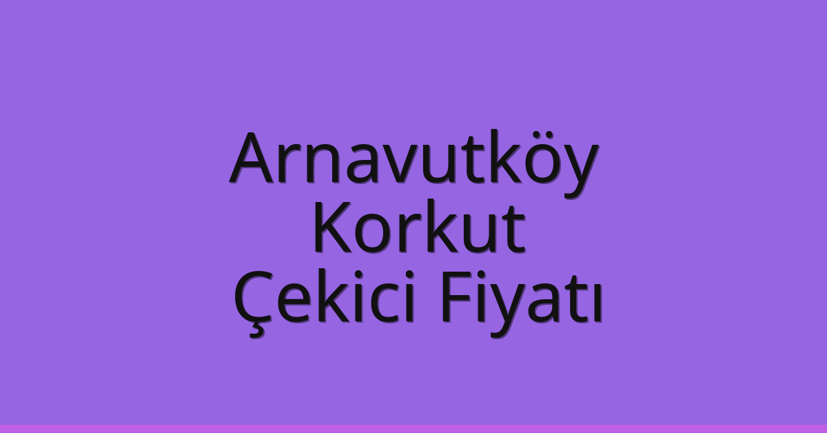 Arnavutköy Çekici Fiyatı – Korkut Oto Kurtarıcı Ücreti Arnavutköy Çekici Fiyatı – Korkut Oto Kurtarıcı Ücreti