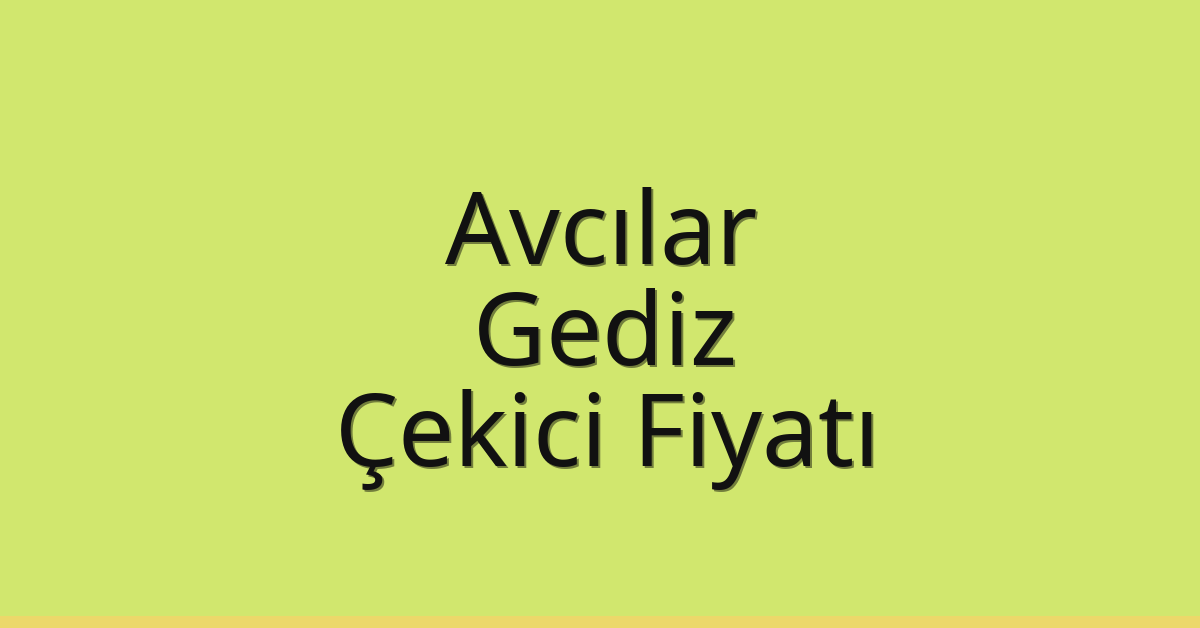Avcılar Çekici Fiyatı – Gediz Oto Kurtarıcı Ücreti Avcılar Çekici Fiyatı – Gediz Oto Kurtarıcı Ücreti