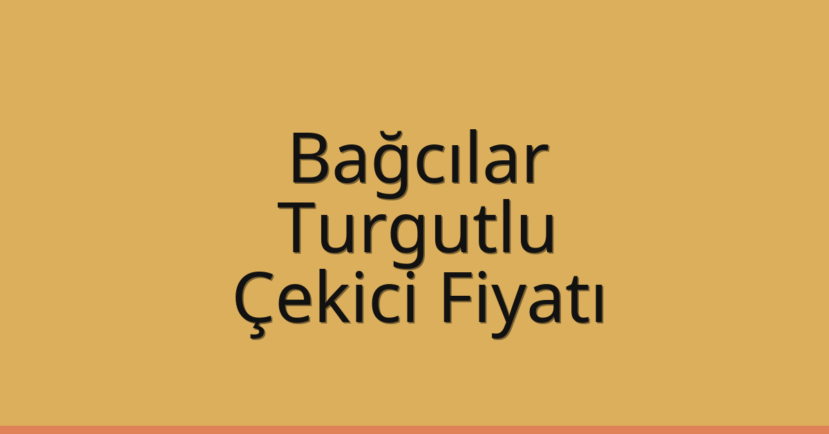 Bağcılar Çekici Fiyatı – Turgutlu Oto Kurtarıcı Ücreti