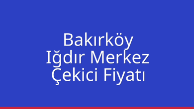 Bakırköy Çekici Fiyatı – Iğdır Merkez Oto Kurtarıcı Ücreti