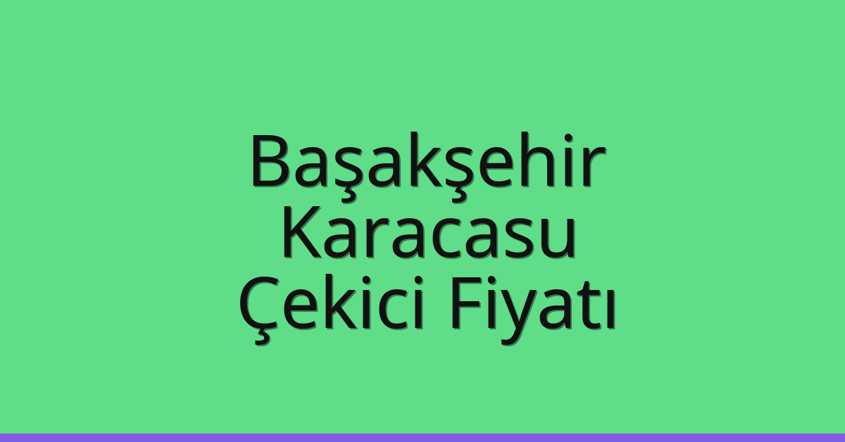 Başakşehir Çekici Fiyatı – Karacasu Oto Kurtarıcı Ücreti