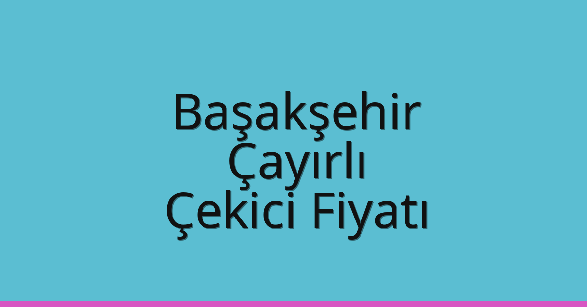 Başakşehir Çekici Fiyatı – Çayırlı Oto Kurtarıcı Ücreti Başakşehir Çekici Fiyatı – Çayırlı Oto Kurtarıcı Ücreti