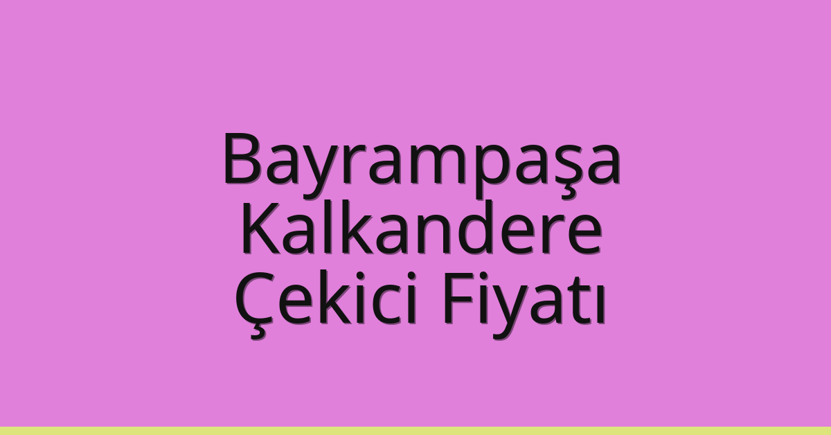 Bayrampaşa Çekici Fiyatı – Kalkandere Oto Kurtarıcı Ücreti