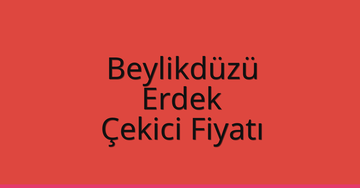 Beylikdüzü Çekici Fiyatı – Erdek Oto Kurtarıcı Ücreti