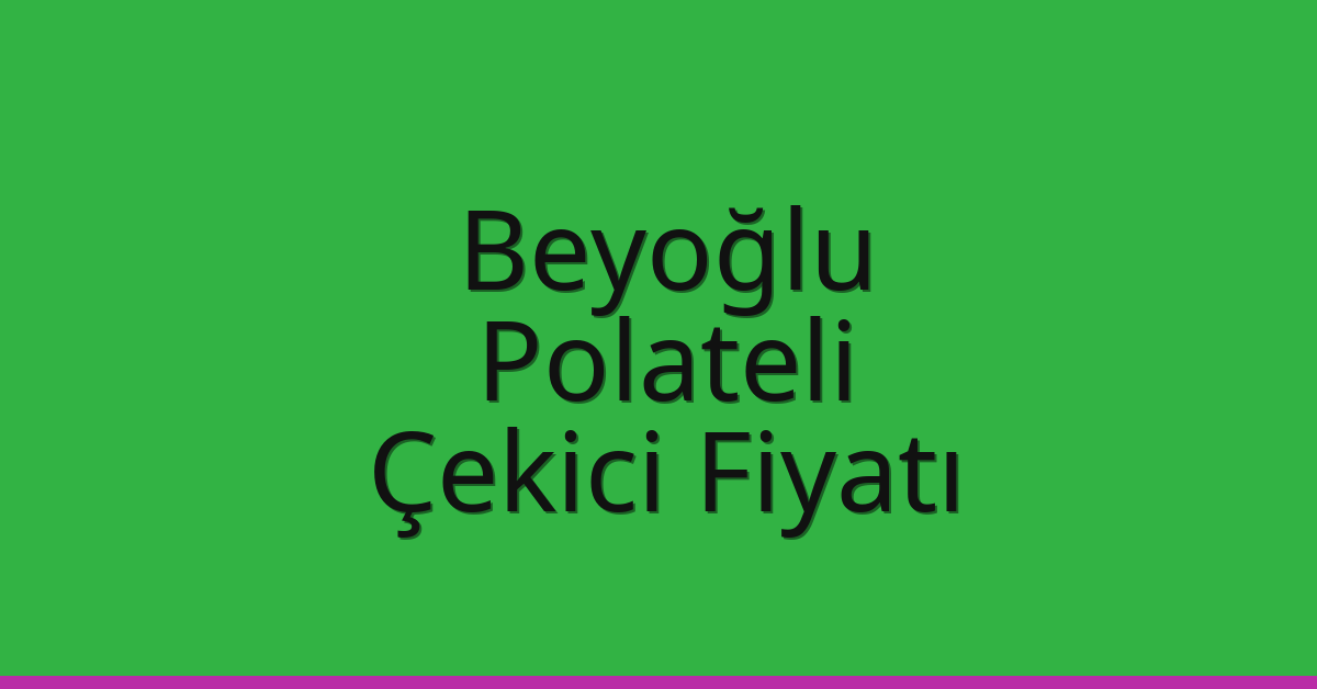 Beyoğlu Çekici Fiyatı – Polateli Oto Kurtarıcı Ücreti