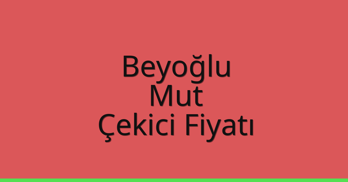 Beyoğlu Çekici Fiyatı – Mut Oto Kurtarıcı Ücreti