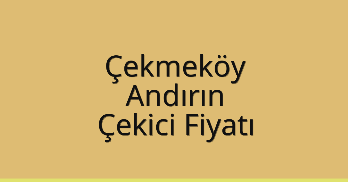 Çekmeköy Çekici Fiyatı – Andırın Oto Kurtarıcı Ücreti