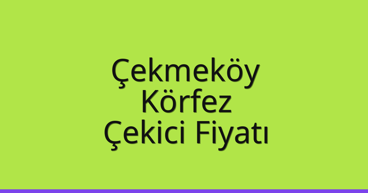 Çekmeköy Çekici Fiyatı – Körfez Oto Kurtarıcı Ücreti Çekmeköy Çekici Fiyatı – Körfez Oto Kurtarıcı Ücreti
