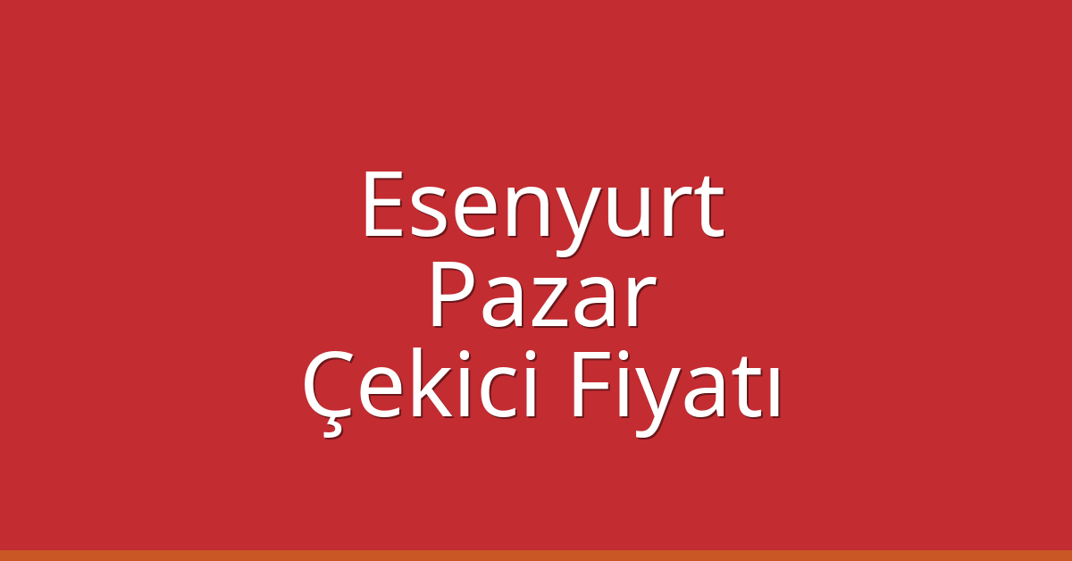 Esenyurt Çekici Fiyatı – Pazar Oto Kurtarıcı Ücreti Esenyurt Çekici Fiyatı – Pazar Oto Kurtarıcı Ücreti