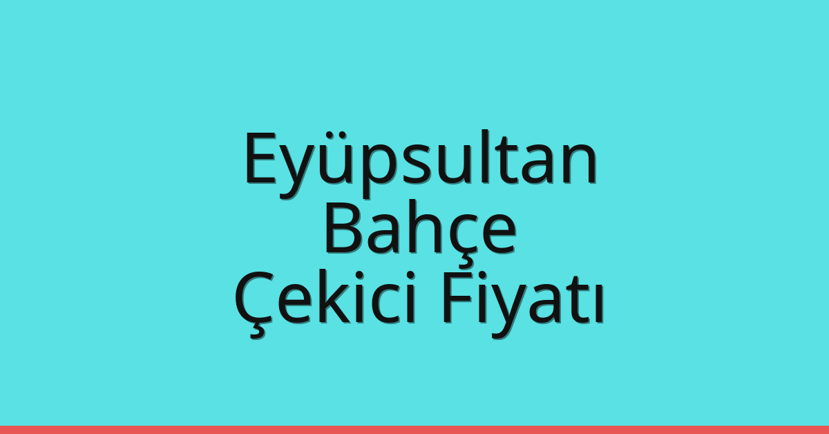 Eyüpsultan Çekici Fiyatı – Bahçe Oto Kurtarıcı Ücreti