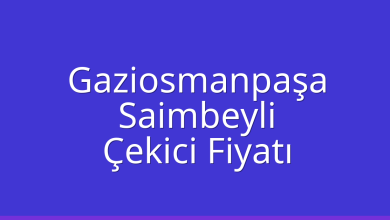Gaziosmanpaşa Çekici Fiyatı – Saimbeyli Oto Kurtarıcı Ücreti