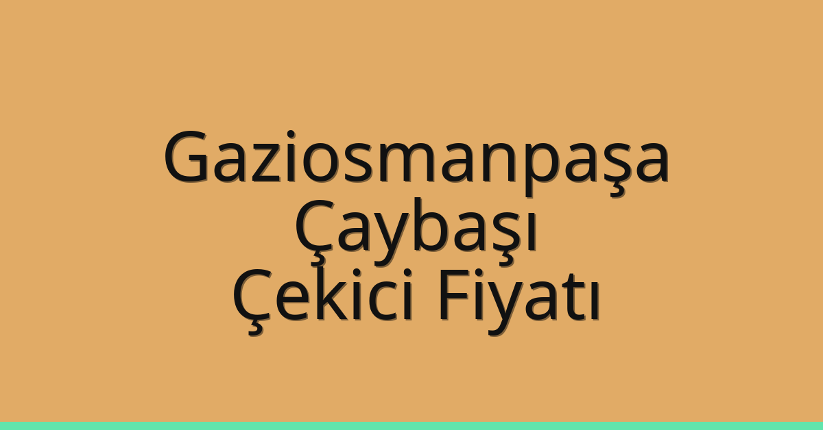 Gaziosmanpaşa Çekici Fiyatı – Çaybaşı Oto Kurtarıcı Ücreti