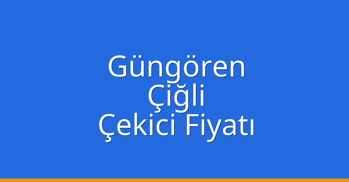 Güngören Çekici Fiyatı – Çiğli Oto Kurtarıcı Ücreti