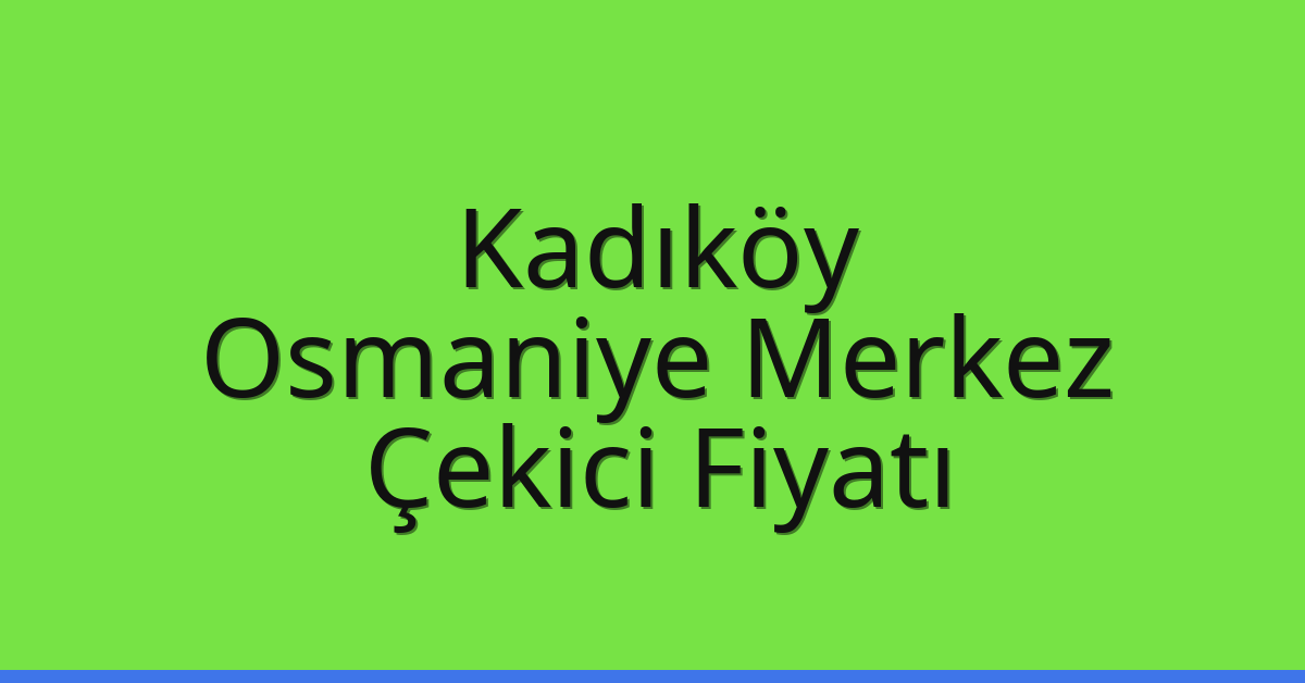 Kadıköy Çekici Fiyatı – Osmaniye Merkez Oto Kurtarıcı Ücreti Kadıköy Çekici Fiyatı – Osmaniye Merkez Oto Kurtarıcı Ücreti