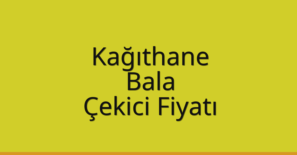 Kağıthane Çekici Fiyatı – Bala Oto Kurtarıcı Ücreti