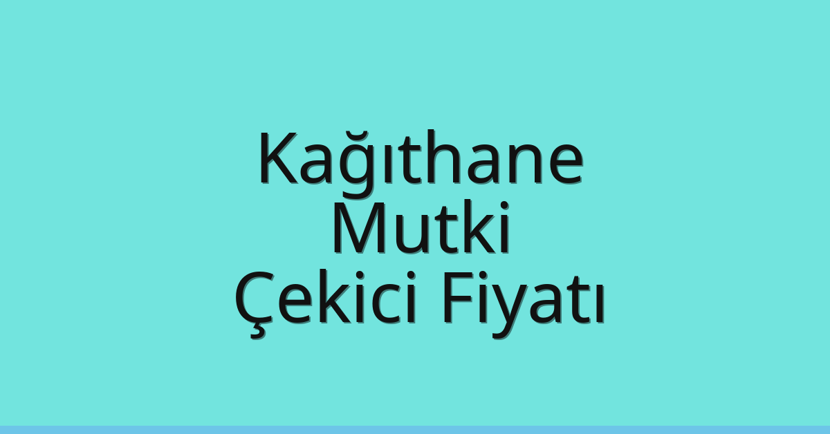 Kağıthane Çekici Fiyatı – Mutki Oto Kurtarıcı Ücreti