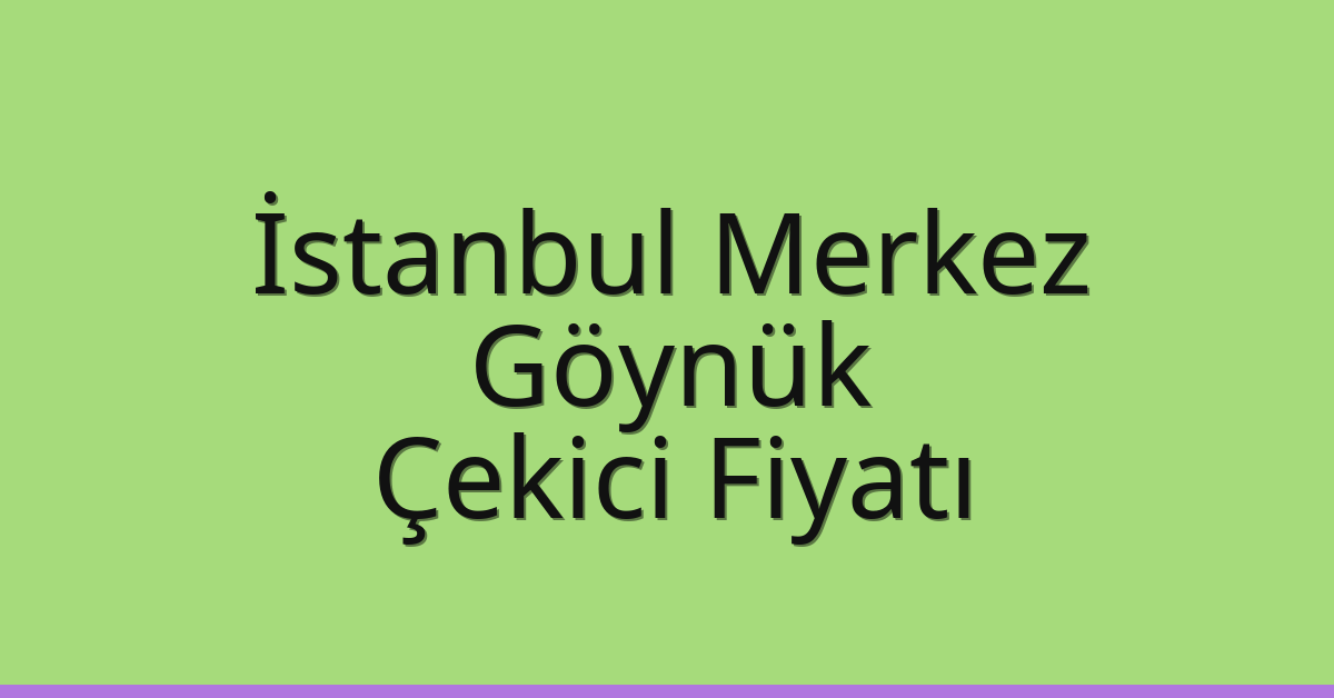 İstanbul Merkez Çekici Fiyatı – Göynük Oto Kurtarıcı Ücreti