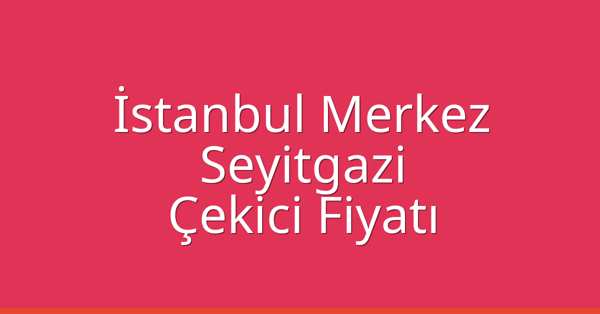 İstanbul Merkez Çekici Fiyatı – Seyitgazi Oto Kurtarıcı Ücreti İstanbul Merkez Çekici Fiyatı – Seyitgazi Oto Kurtarıcı Ücreti