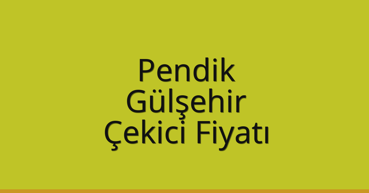 Pendik Çekici Fiyatı – Gülşehir Oto Kurtarıcı Ücreti